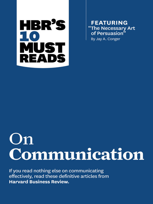 Title details for HBR's 10 Must Reads on Communication (with featured article "The Necessary Art of Persuasion," by Jay A. Conger) by Harvard Business Review - Available